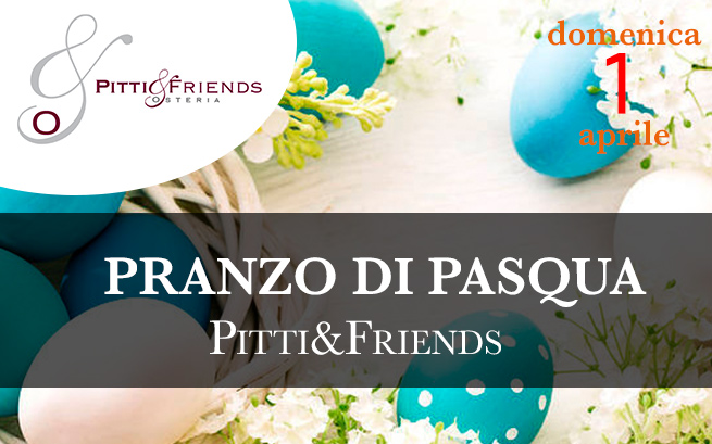 Domenica 1 aprile 2018 – Pranzo di Pasqua Pitti&Friends